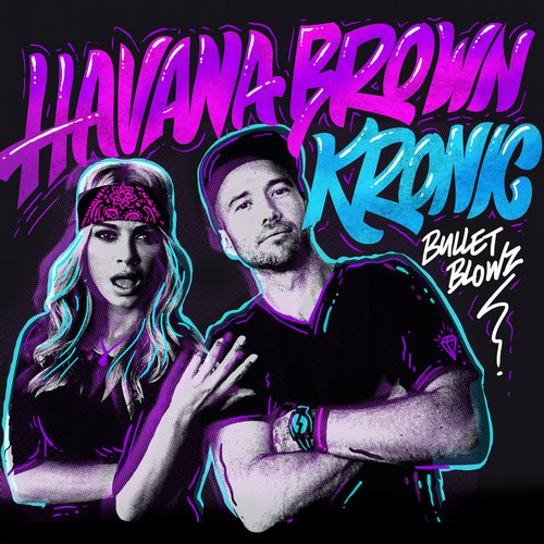 Art for Bullet Blowz (Original Mix) by Kronic, Havana Brown