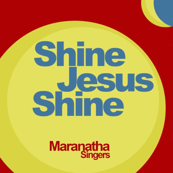 Art for Shine Jesus Shine by Maranatha Singers