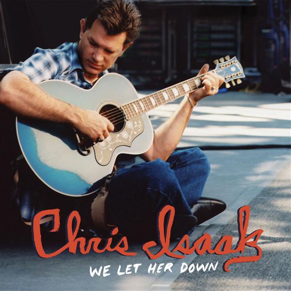 Art for We Let Her Down by Chris Isaak