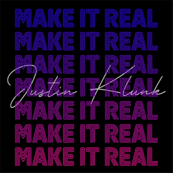 Art for Make It Real by Justin Klunk