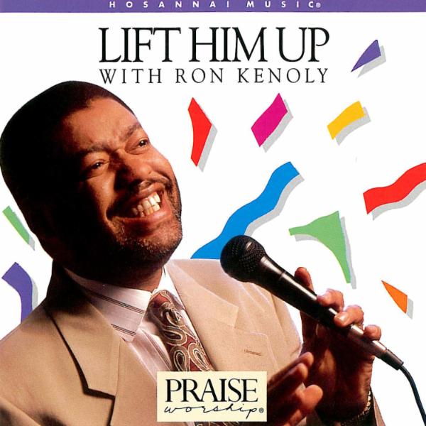 Art for Lift Him Up [Live] by Ron Kenoly