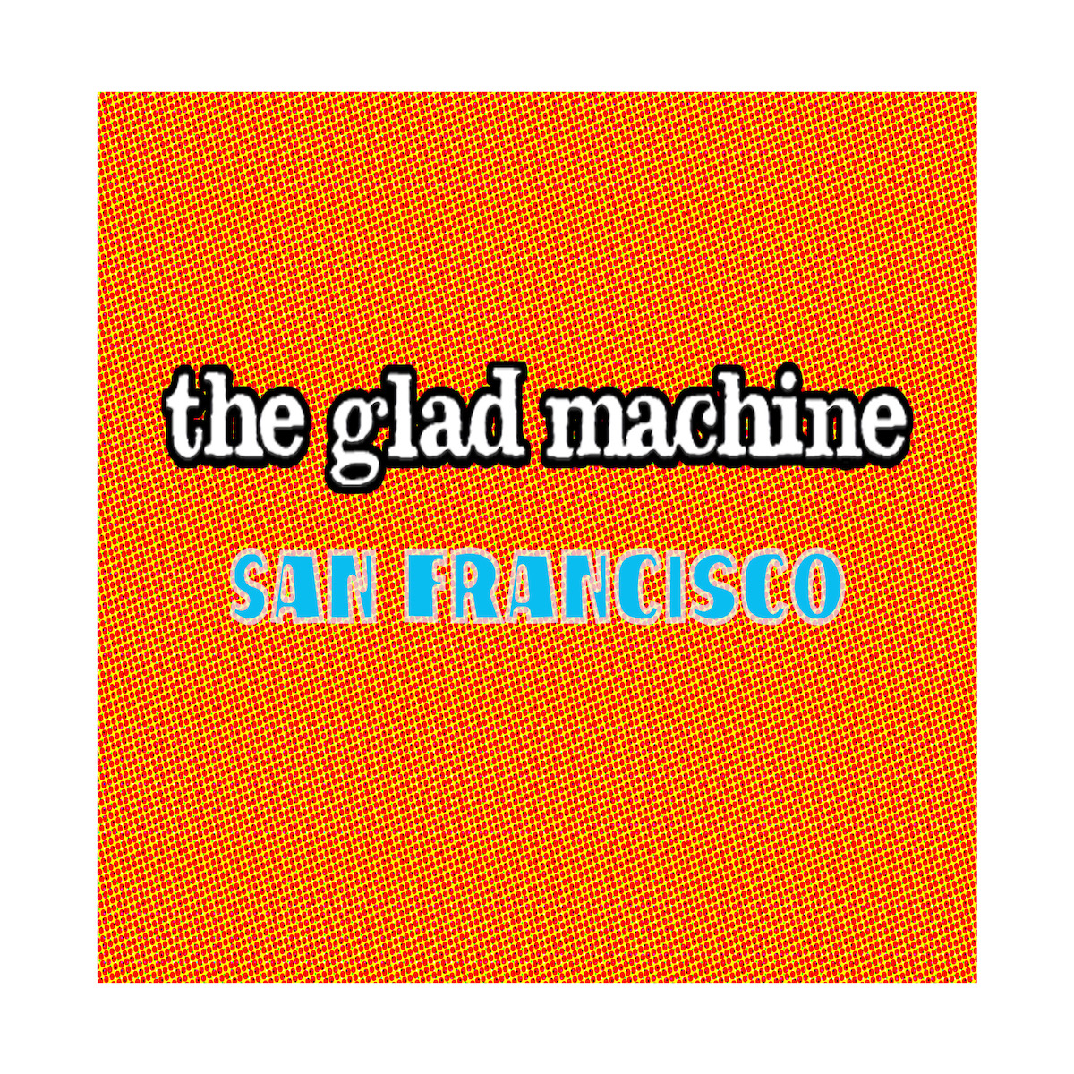 Art for The Glad Machine San Francisco  Hey Big Blast 2022 by The Glad Machine