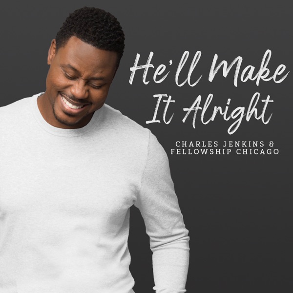 Art for He'll Make It Alright by Charles Jenkins & Fellowship Chicago