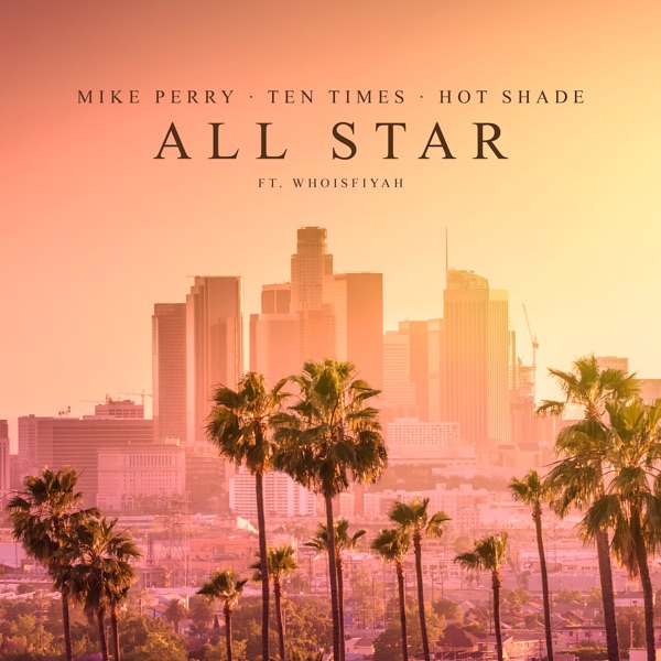 Art for All Star (feat. whoisFIYAH) by Mike Perry, TEN TIMES & Hot Shade