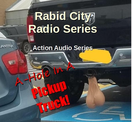 Art for Rabid City Radio - A-Hole In a Pickup Truck - Season 1 Episode 1 by Rabid City Radio Troupe