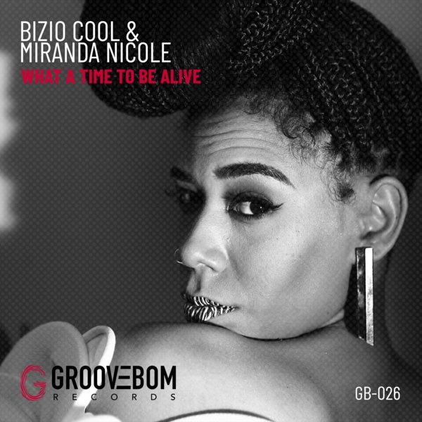 Art for What A Time To Be Alive (Original Mix) by Bizio Cool, Miranda Nicole