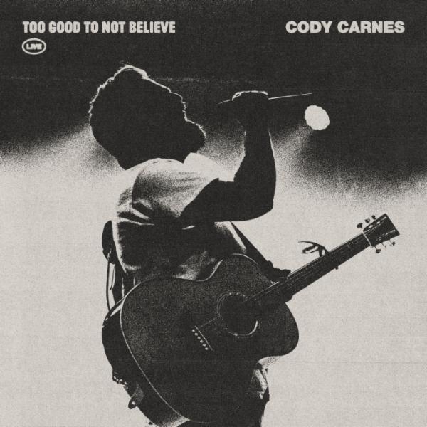 Art for Too Good To Not Believe (Live) by Cody Carnes