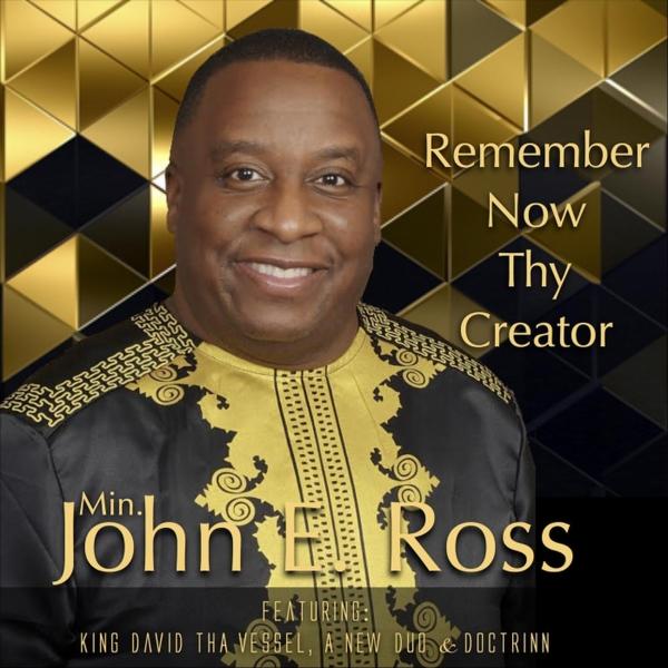 Art for Remember Now Thy Creator by Minister John E. Ross, King David Tha Vessel, A New Duo & Doctrinn