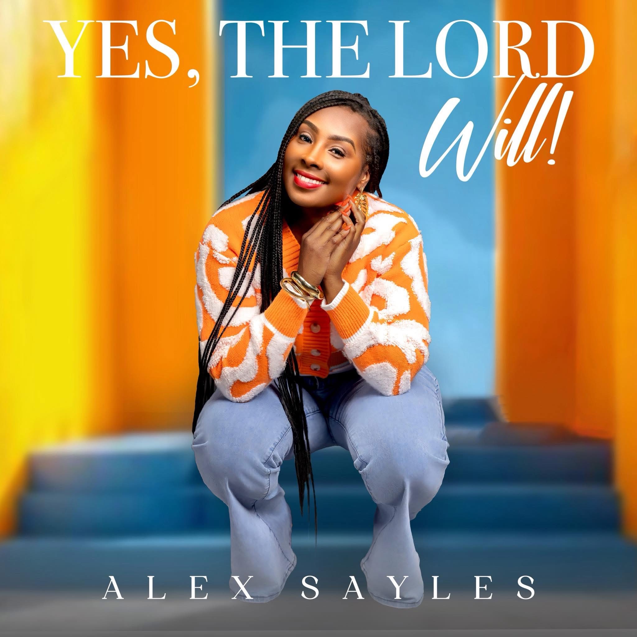 Alex Sayles - Yes The Lord Will