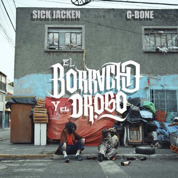 Sick Jacken & G Bone - El Borracho y El Drogo