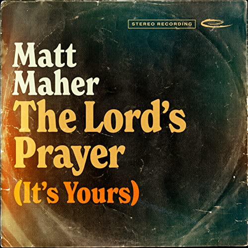 Art for The Lord's Prayer (It's Yours) by Matt Maher