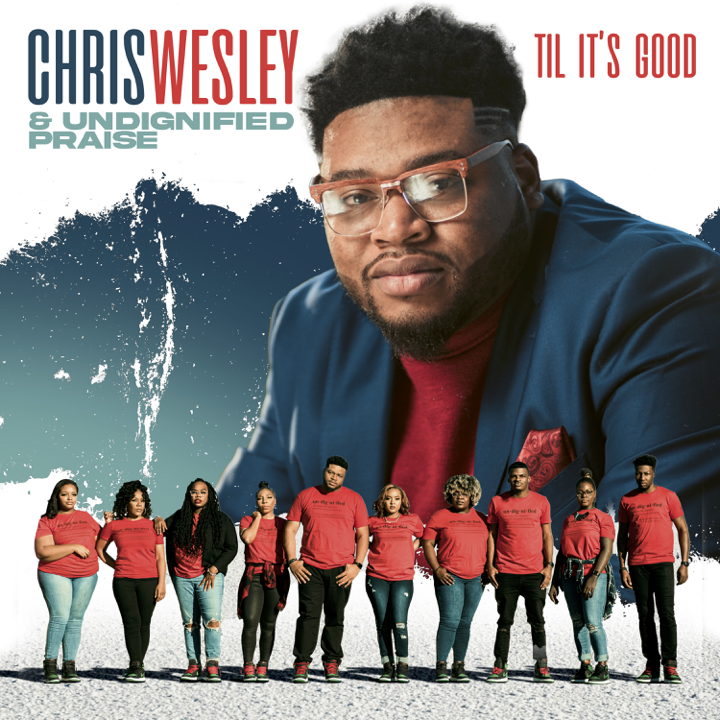 Art for Till Its Good by Chris Wesley & Undignified Praise