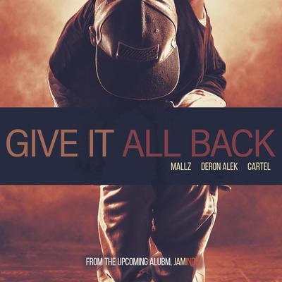 Art for Give It All Back by Mallz, Deron Alek &amp; Cartel by Cartel