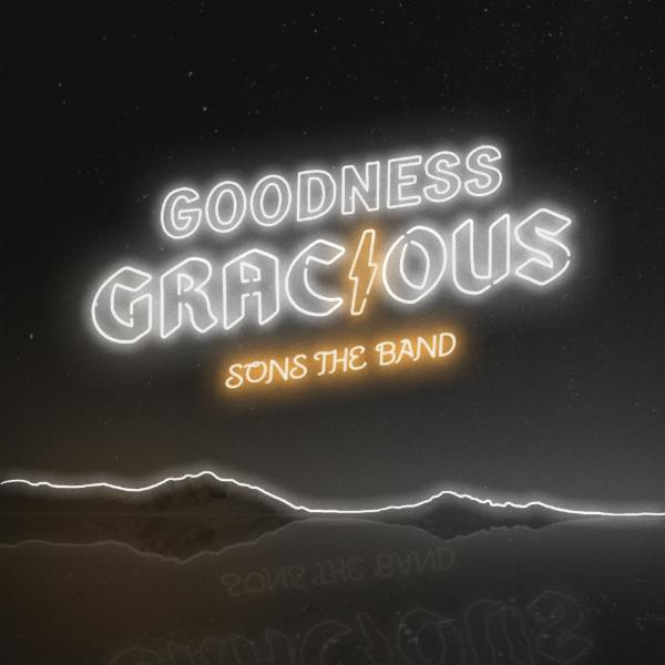 Art for Goodness Gracious by SONS THE BAND