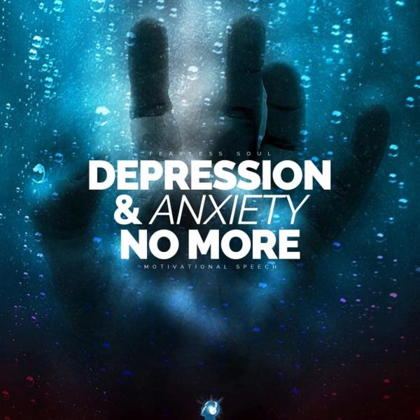 Art for Depression and Anxiety No More (Motivational Speech) by Fearless Soul 13