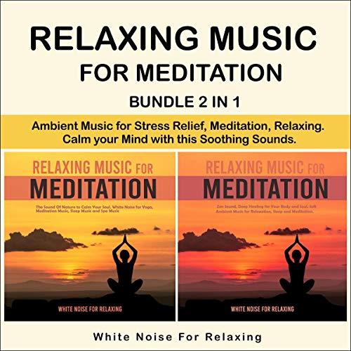 Art for 05 - Relaxing Music for Meditation Bundle 2 in 1 by White Noise for Relaxing