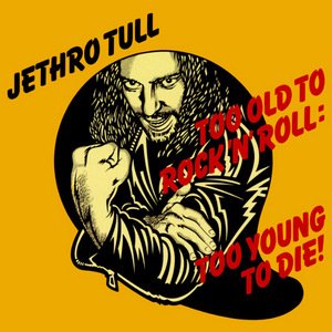Art for Too Old To Rock & Roll Too Young To Die by Jethro Tull