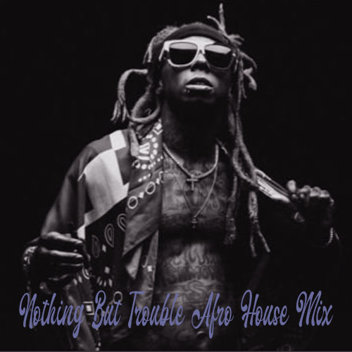 Art for Nothing But Trouble Afro House Mix by Lil Wayne Ft Charlie Puth Prod By Enki