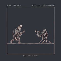 Art for Run To The Father by Matt Maher