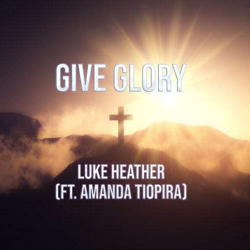 Art for Give Glory (ft. Amanda Tiopira) by Luke Heather