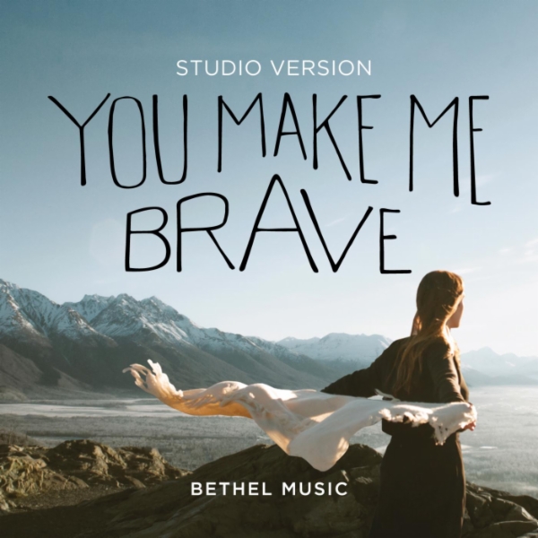 Art for You Make Me Brave (Studio Version) by Bethel Music & Amanda Cook