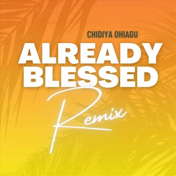 Already Blessed (Remix) by Chidiya Ohiagu