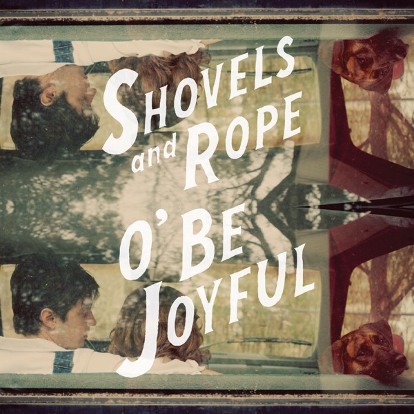 Art for O' Be Joyful by Shovels & Rope
