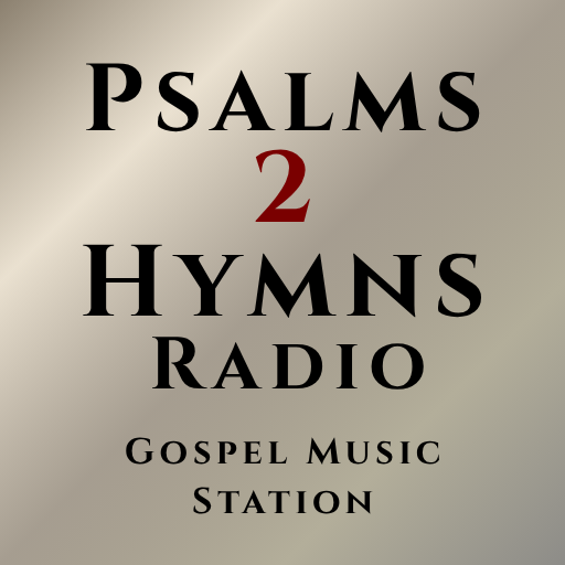 PSALMS 2 HYMNS RADIO  (GOSPEL MUSIC STATION)