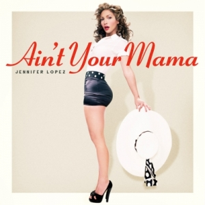 Art for Ain't Your Mama by Jennifer Lopez