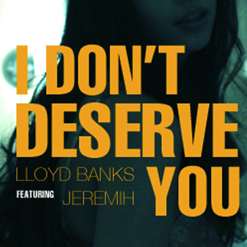Art for I Don't Deserve You by Lloyd Banks feat. Jeremih