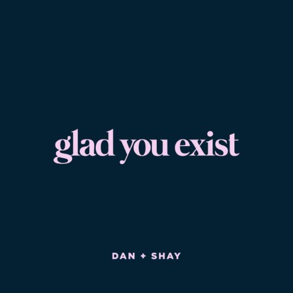 Art for Glad You Exist by Dan + Shay