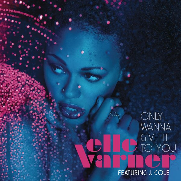 Art for Only Wanna Give It to You  by Elle Varner Feat. J. Cole