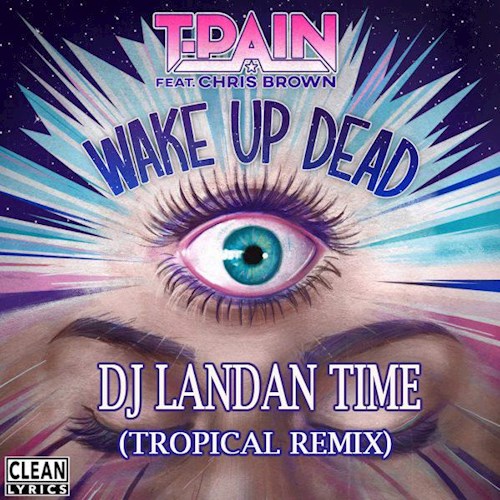 Art for Wake Up Dead (Clean) by T Pain ft Chris Brown DJ Landan Time Tropical Remix