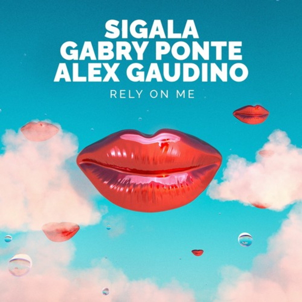 Art for Rely On Me (Original Mix) by Sigala, Gabry Ponte, Alex Gaudino