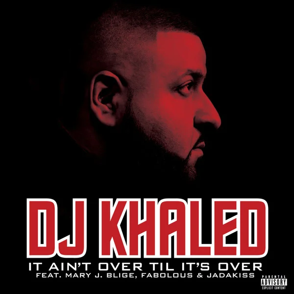 Art for It Ain't Over Til It's Over (Clean) by DJ Khaled ft Mary J. Blige, Jadakiss & Fabolous 