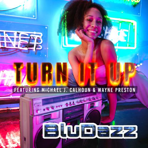 Art for Turn It Up by BluDazz feat. Michael J. Calhoun & Wayne Preston