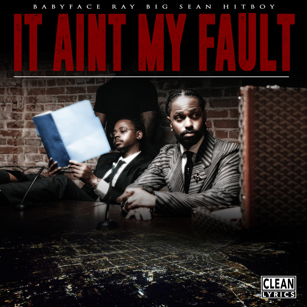 Art for It Ain't My Fault  by Babyface Ray, Big Sean & Hit-Boy
