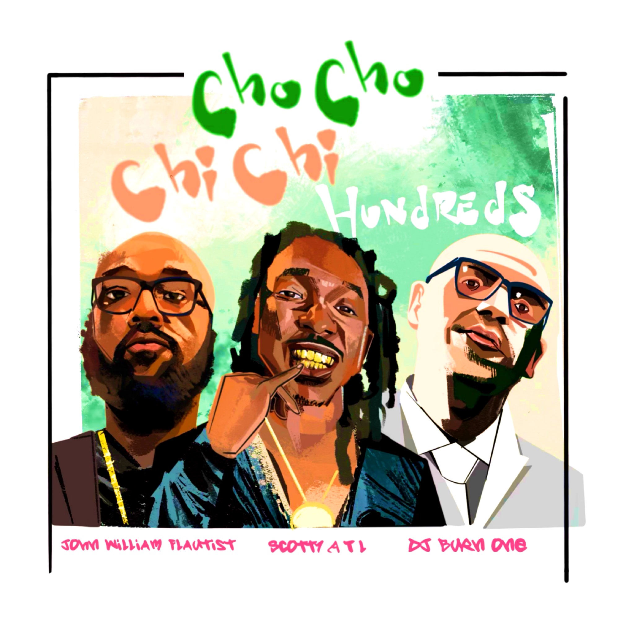 Art for Cho Cho Chi Chi Hundreds Clean by John William Flautist ft. ScottyATL & DJ Burn One
