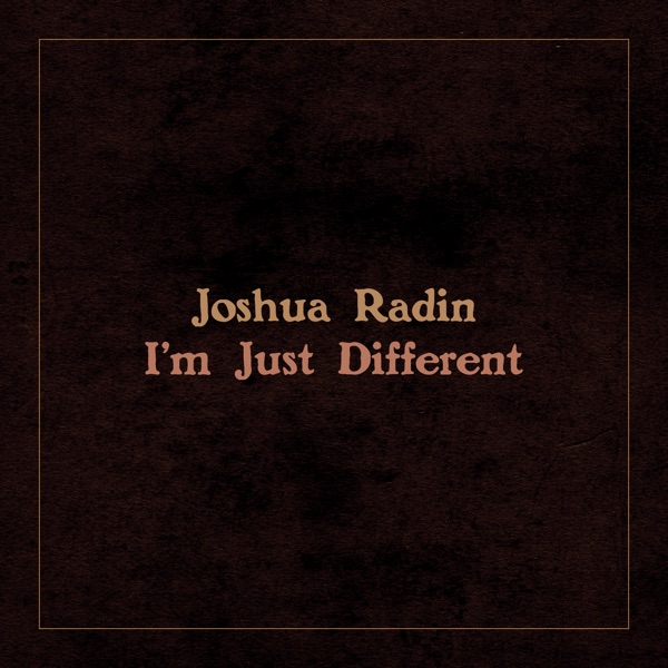 Art for I'm Just Different by Joshua Radin