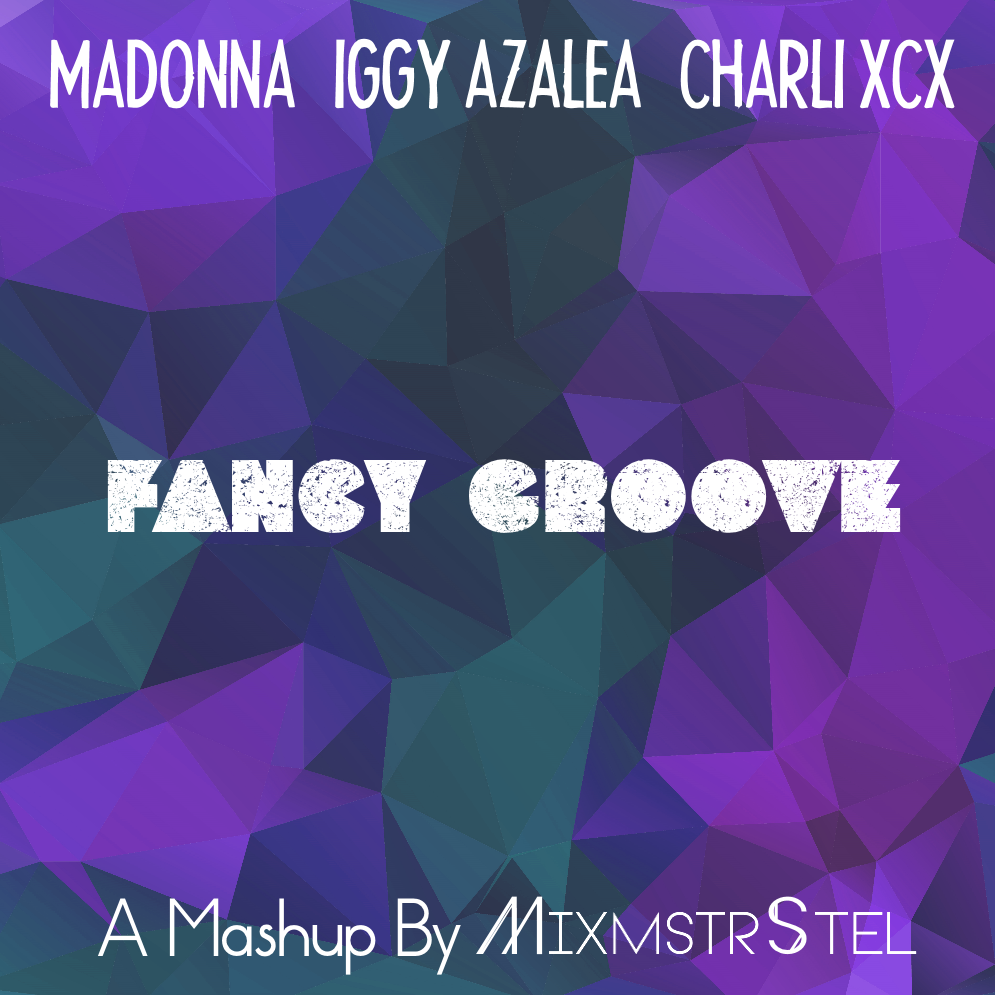 Art for Fancy Groove [MixmstrStel] by Madonna vs. Iggy Azalea & Charli XCX